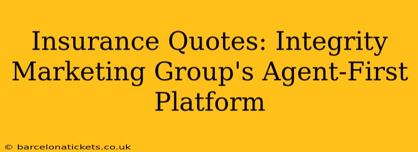 Insurance Quotes: Integrity Marketing Group's Agent-First Platform