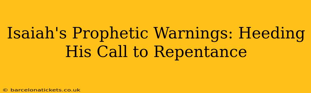 Isaiah's Prophetic Warnings: Heeding His Call to Repentance