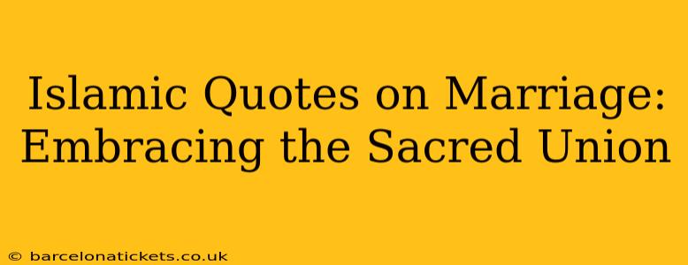 Islamic Quotes on Marriage: Embracing the Sacred Union