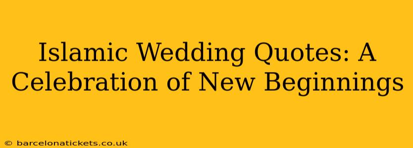 Islamic Wedding Quotes: A Celebration of New Beginnings