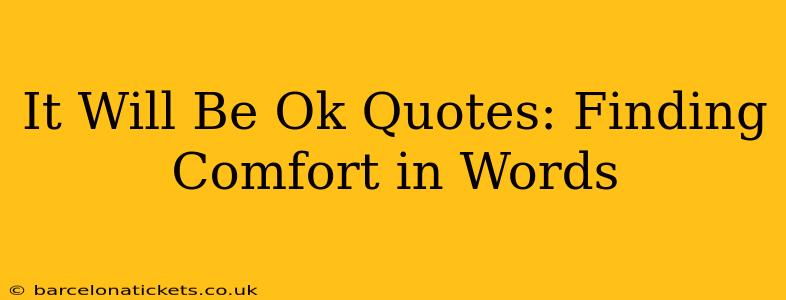 It Will Be Ok Quotes: Finding Comfort in Words