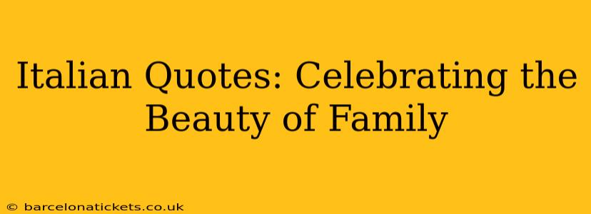 Italian Quotes: Celebrating the Beauty of Family