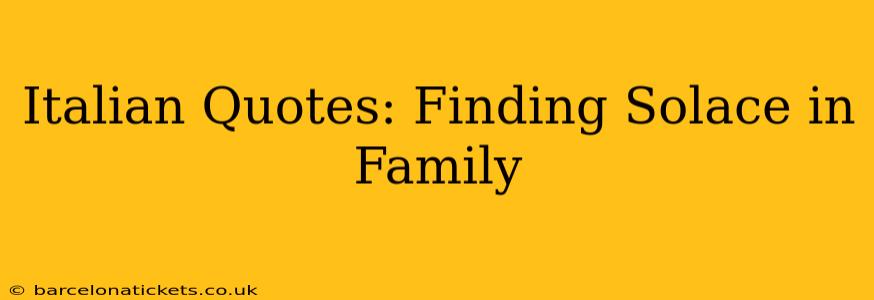 Italian Quotes: Finding Solace in Family
