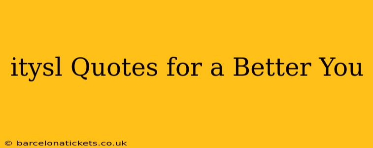 itysl Quotes for a Better You