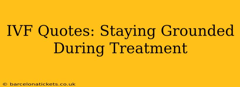 IVF Quotes: Staying Grounded During Treatment