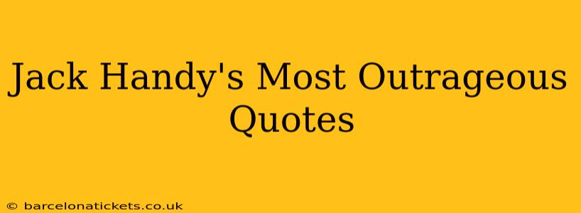 Jack Handy's Most Outrageous Quotes