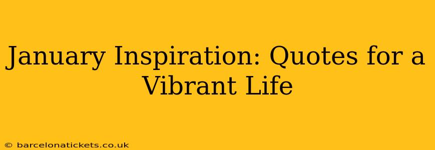 January Inspiration: Quotes for a Vibrant Life