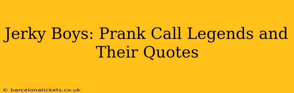 Jerky Boys: Prank Call Legends and Their Quotes