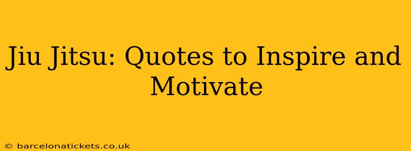 Jiu Jitsu: Quotes to Inspire and Motivate