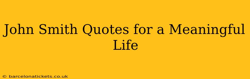 John Smith Quotes for a Meaningful Life