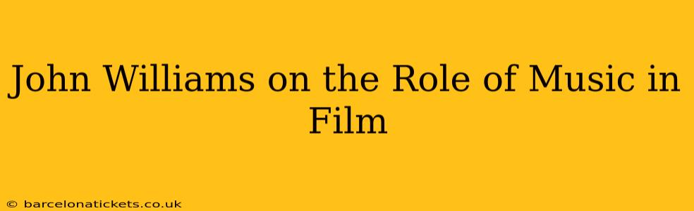 John Williams on the Role of Music in Film
