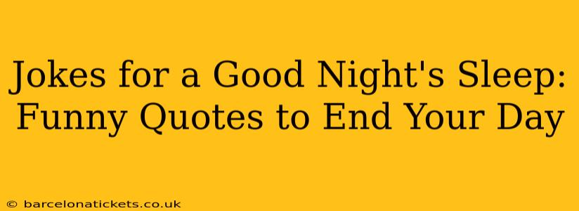 Jokes for a Good Night's Sleep: Funny Quotes to End Your Day