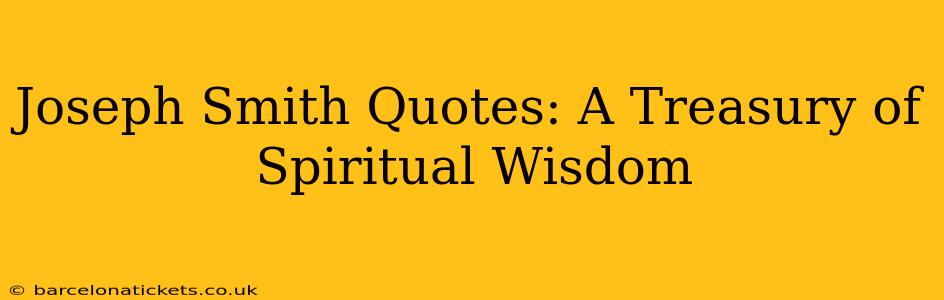 Joseph Smith Quotes: A Treasury of Spiritual Wisdom