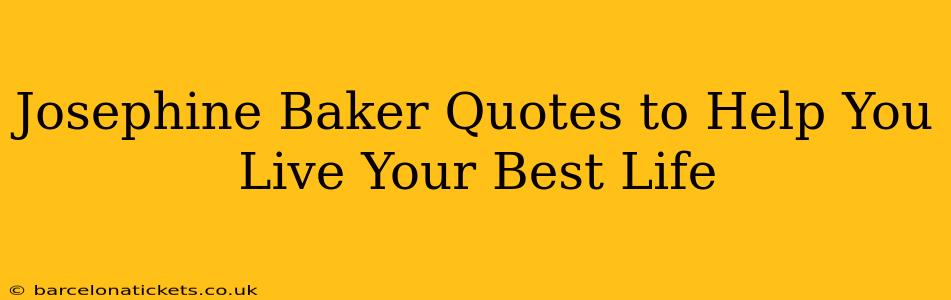 Josephine Baker Quotes to Help You Live Your Best Life