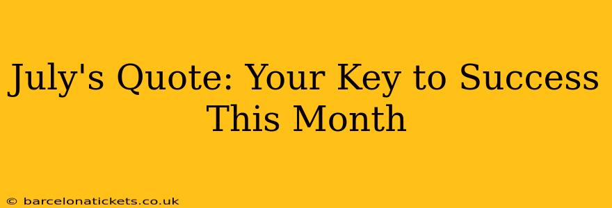 July's Quote: Your Key to Success This Month