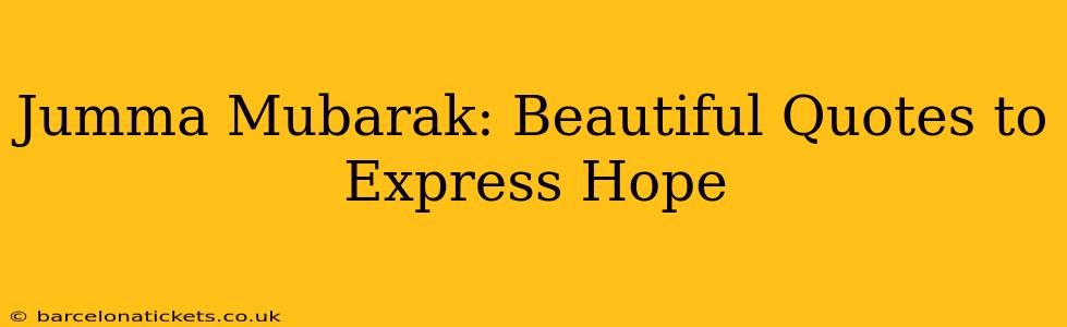 Jumma Mubarak: Beautiful Quotes to Express Hope
