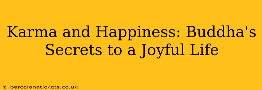 Karma and Happiness: Buddha's Secrets to a Joyful Life