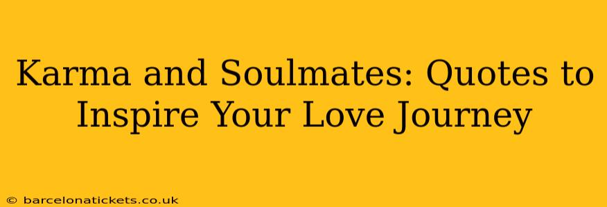 Karma and Soulmates: Quotes to Inspire Your Love Journey