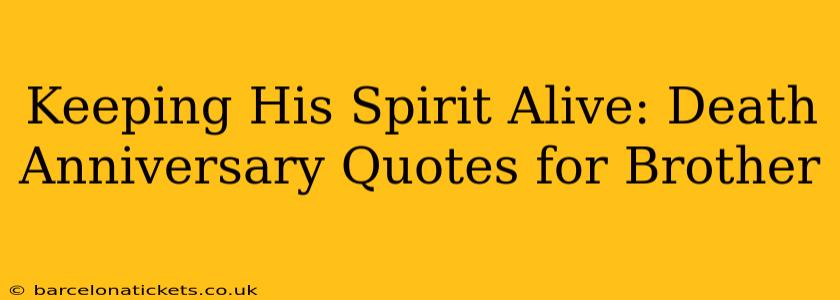 Keeping His Spirit Alive: Death Anniversary Quotes for Brother