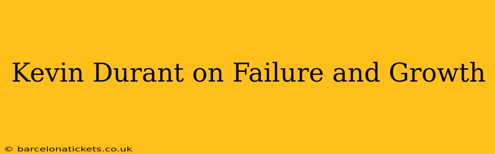 Kevin Durant on Failure and Growth