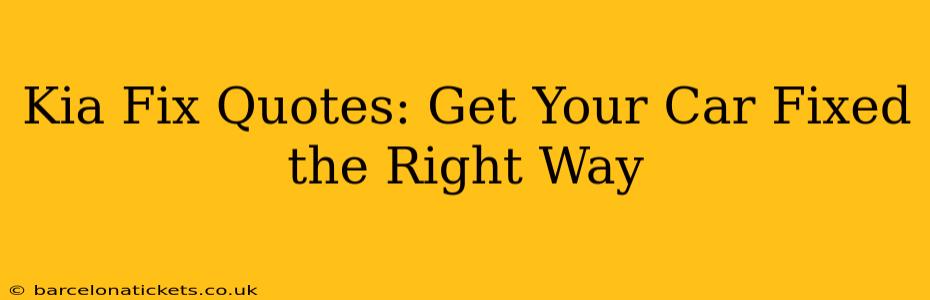 Kia Fix Quotes: Get Your Car Fixed the Right Way
