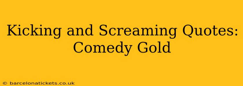 Kicking and Screaming Quotes: Comedy Gold
