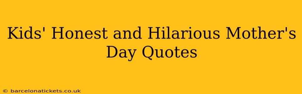 Kids' Honest and Hilarious Mother's Day Quotes