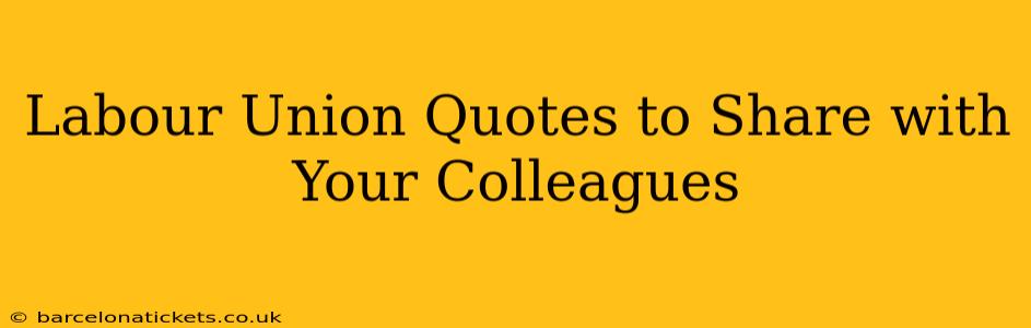 Labour Union Quotes to Share with Your Colleagues