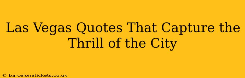 Las Vegas Quotes That Capture the Thrill of the City