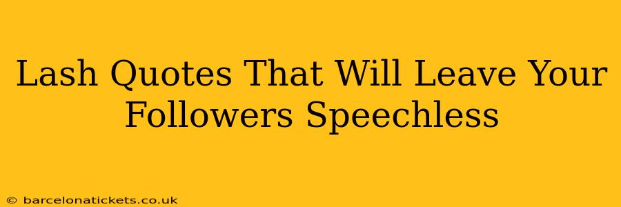 Lash Quotes That Will Leave Your Followers Speechless