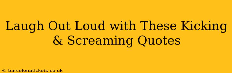 Laugh Out Loud with These Kicking & Screaming Quotes