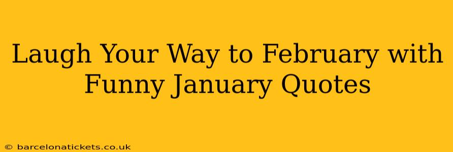 Laugh Your Way to February with Funny January Quotes