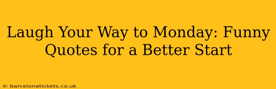 Laugh Your Way to Monday: Funny Quotes for a Better Start