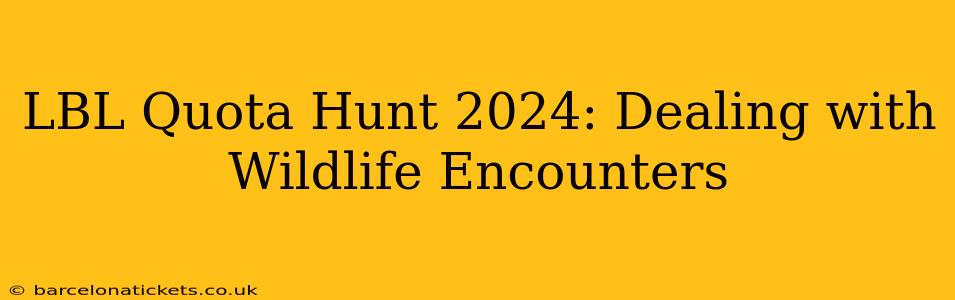 LBL Quota Hunt 2024: Dealing with Wildlife Encounters