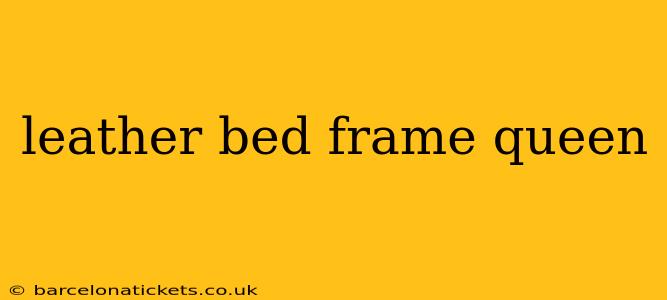 leather bed frame queen