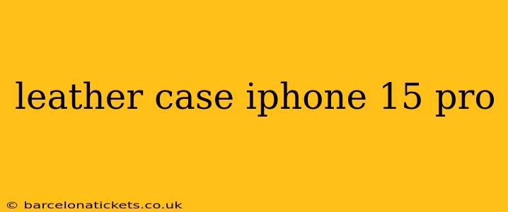 leather case iphone 15 pro