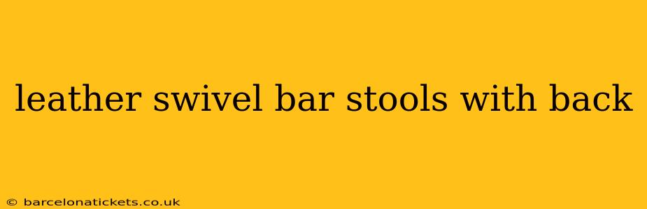 leather swivel bar stools with back