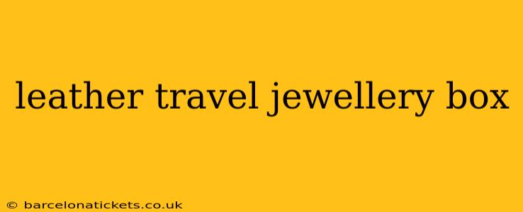 leather travel jewellery box