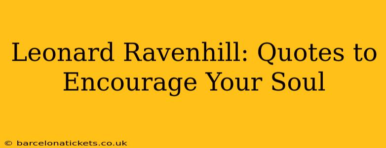 Leonard Ravenhill: Quotes to Encourage Your Soul