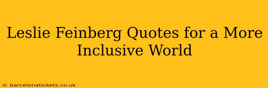 Leslie Feinberg Quotes for a More Inclusive World