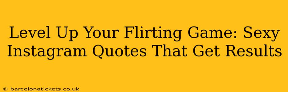 Level Up Your Flirting Game: Sexy Instagram Quotes That Get Results