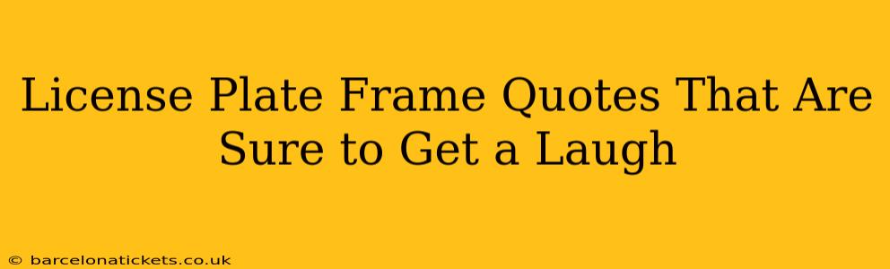 License Plate Frame Quotes That Are Sure to Get a Laugh