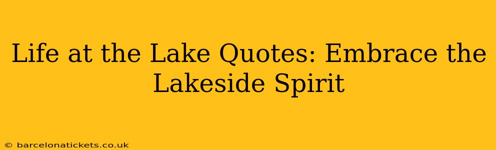 Life at the Lake Quotes: Embrace the Lakeside Spirit
