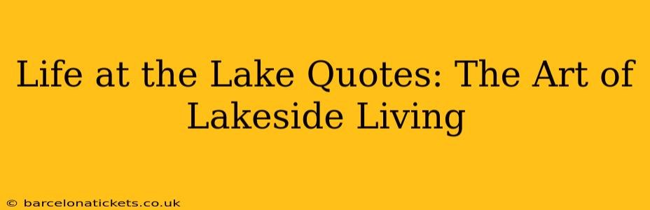 Life at the Lake Quotes: The Art of Lakeside Living
