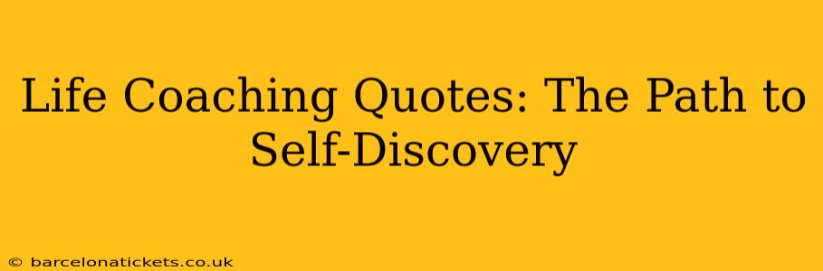 Life Coaching Quotes: The Path to Self-Discovery