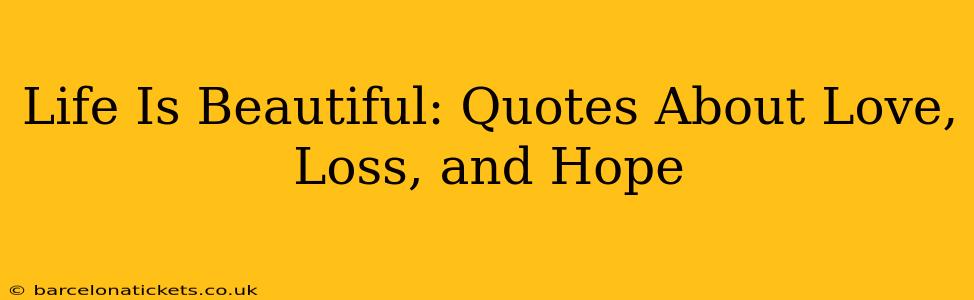 Life Is Beautiful: Quotes About Love, Loss, and Hope
