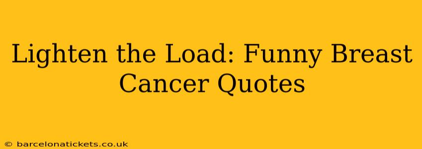 Lighten the Load: Funny Breast Cancer Quotes