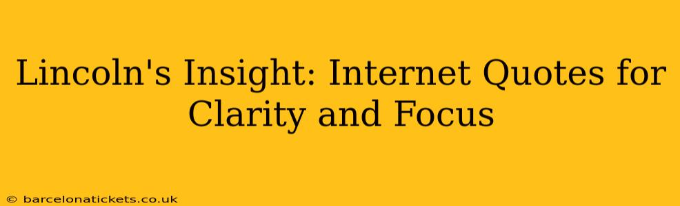 Lincoln's Insight: Internet Quotes for Clarity and Focus