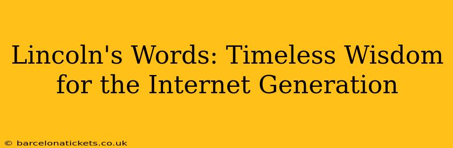 Lincoln's Words: Timeless Wisdom for the Internet Generation