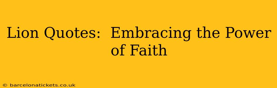 Lion Quotes:  Embracing the Power of Faith